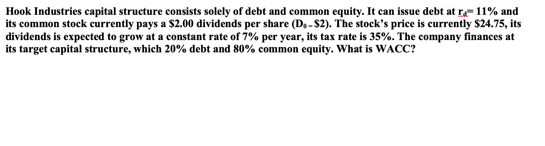 Hook Industries Capital Structure Consists Solely Of Debt And Common Equity It Can Issue Debt At Ra 11 And Its Commo 1