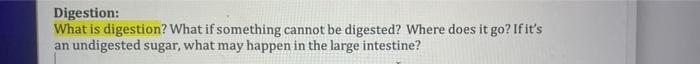 Digestion What Is Digestion What If Something Cannot Be Digested Where Does It Go If It S An Undigested Sugar What 1