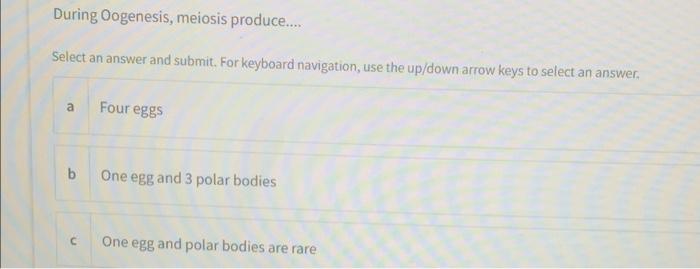 During Oogenesis Meiosis Produce Select An Answer And Submit For Keyboard Navigation Use The Up Down Arrow Keys T 1