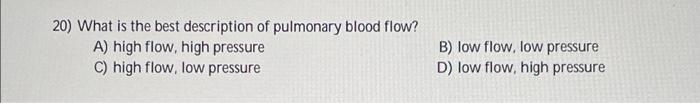 20 What Is The Best Description Of Pulmonary Blood Flow A High Flow High Pressure C High Flow Low Pressure B Low 1