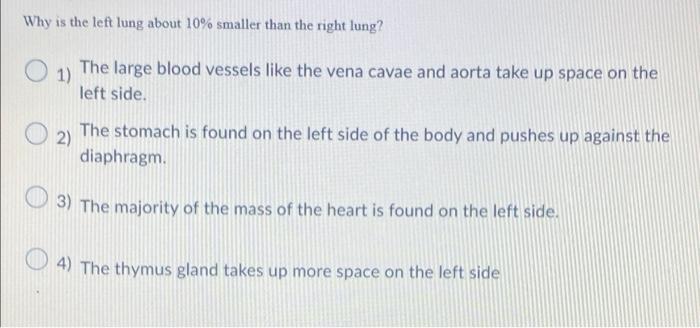 Why Is The Left Lung About 10 Smaller Than The Right Lung 1 The Large Blood Vessels Like The Vena Cavae And Aorta Tak 1