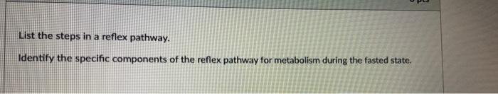 List The Steps In A Reflex Pathway Identify The Specific Components Of The Reflex Pathway For Metabolism During The Fas 1