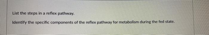 List The Steps In A Reflex Pathway Identify The Specific Components Of The Reflex Pathway For Metabolism During The Fed 1