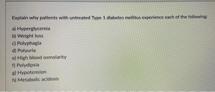 Explain Why Patients With Untreated Type 1 Diabetes Mellitus Experience Each Of The Following A Hyperglycemia B Weigh 1