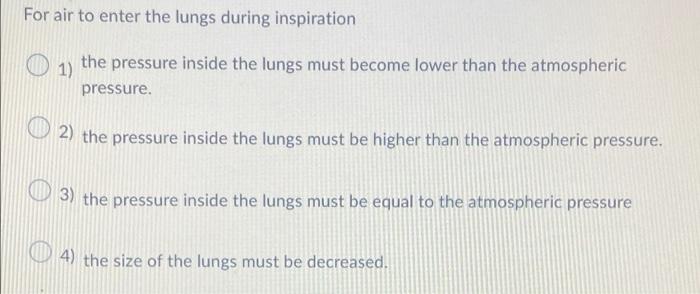 For Air To Enter The Lungs During Inspiration 1 The Pressure Inside The Lungs Must Become Lower Than The Atmospheric Pr 1