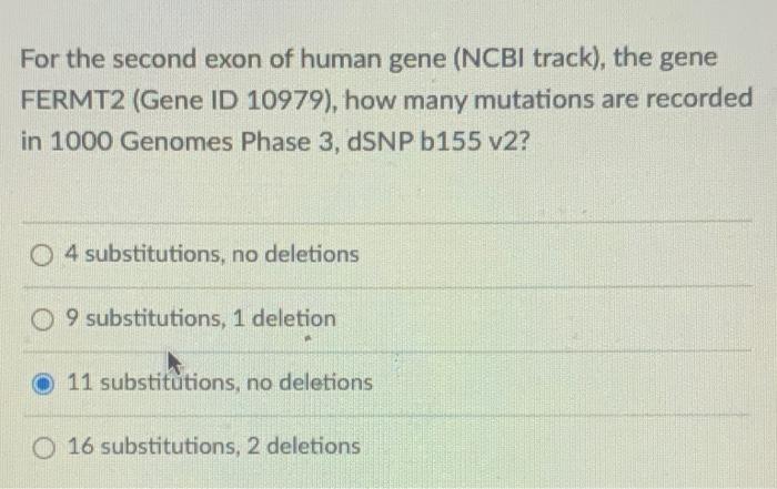 For The Second Exon Of Human Gene Ncbi Track The Gene Fermt2 Gene Id 10979 How Many Mutations Are Recorded In 1000 1