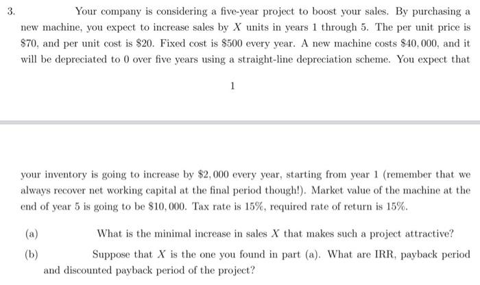 3 Your Company Is Considering A Five Year Project To Boost Your Sales By Purchasing A New Machine You Expect To Incre 1