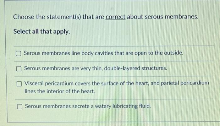 Choose The Statement S That Are Correct About Serous Membranes Select All That Apply Serous Membranes Line Body Cavit 1