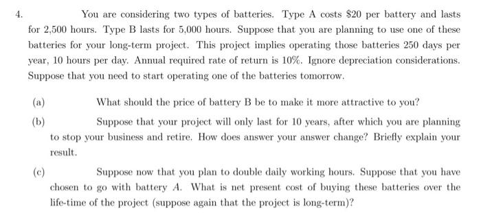 4 You Are Considering Two Types Of Batteries Type A Costs 20 Per Battery And Lasts For 2 500 Hours Type B Lasts For 1