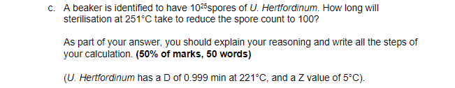 C A Beaker Is Identified To Have 1025spores Of U Hertfordinum How Long Will Sterilisation At 251 C Take To Reduce The 1