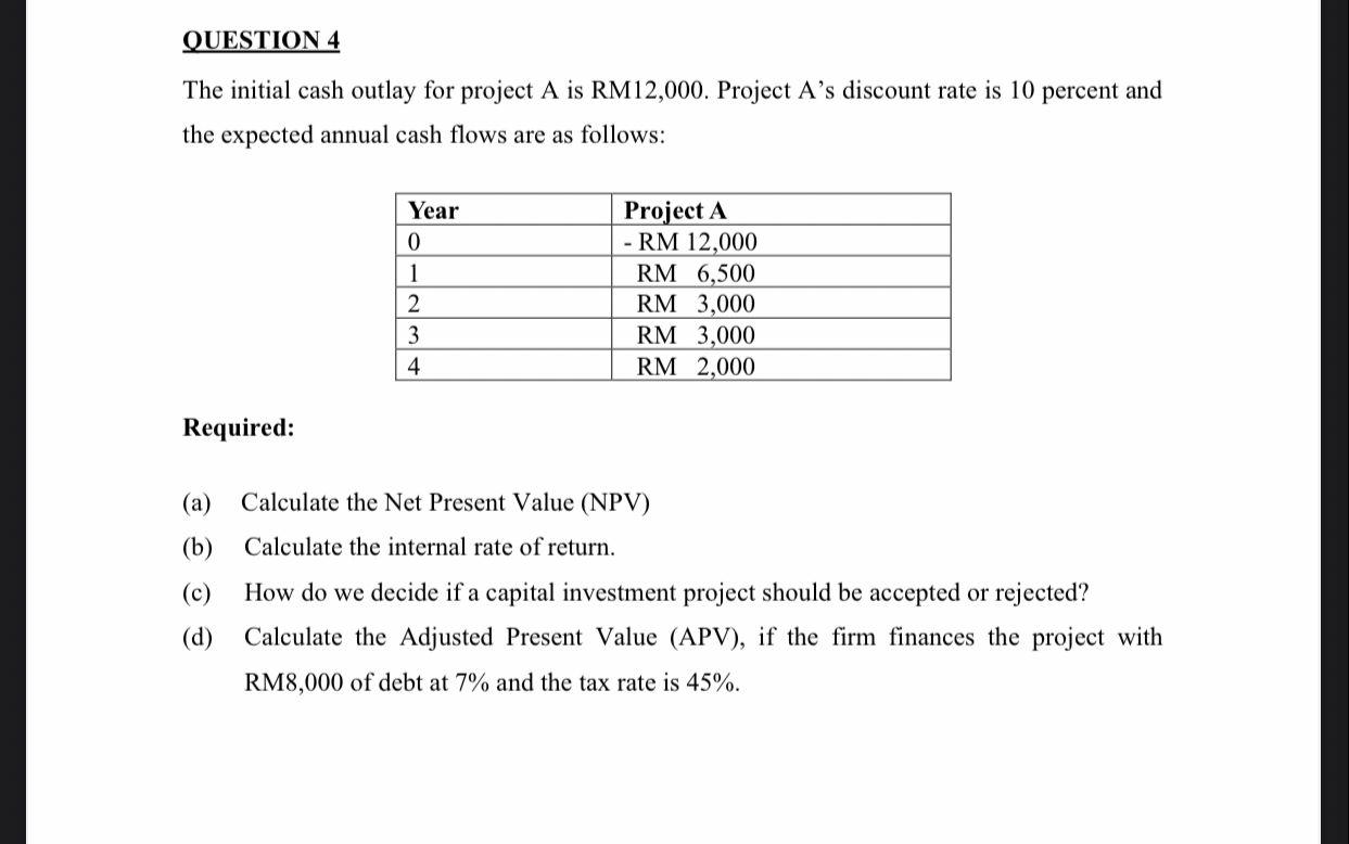 Question 4 The Initial Cash Outlay For Project A Is Rm12 000 Project A S Discount Rate Is 10 Percent And The Expected A 1