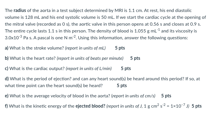 The Radius Of The Aorta In A Test Subject Determined By Mri Is 1 1 Cm At Rest His End Diastolic Volume Is 128 Ml And H 1