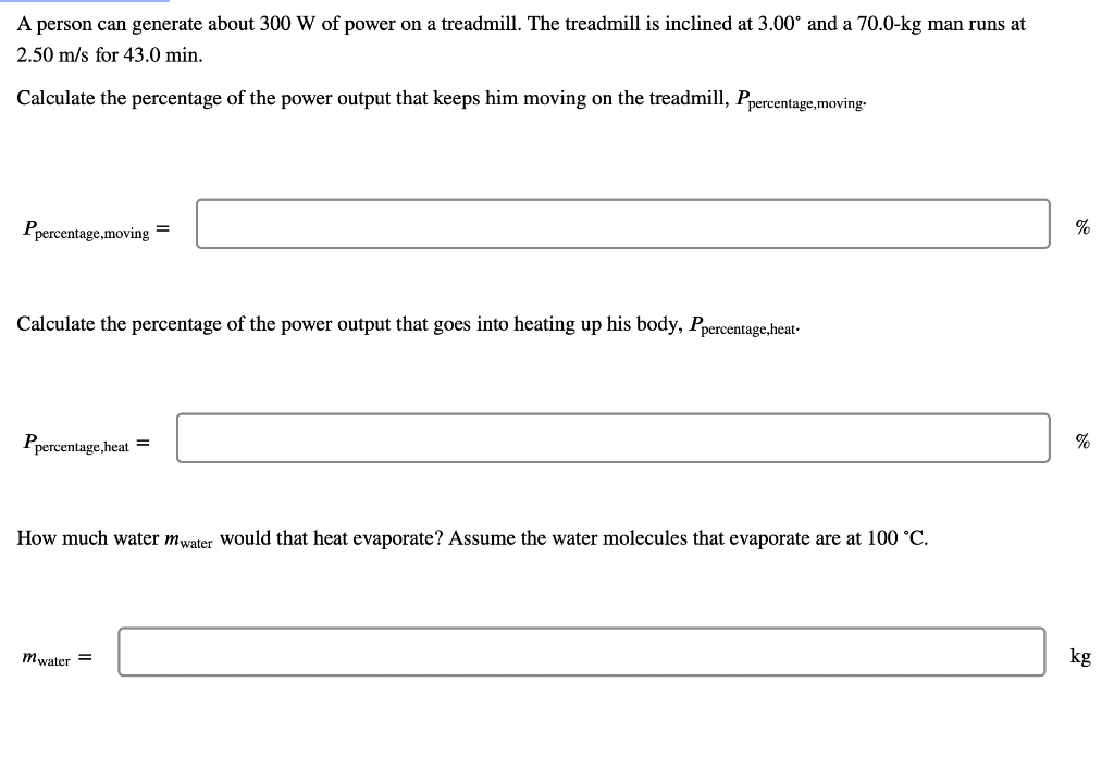 A Person Can Generate About 300 W Of Power On A Treadmill The Treadmill Is Inclined At 3 00 And A 70 0 Kg Man Runs At 1