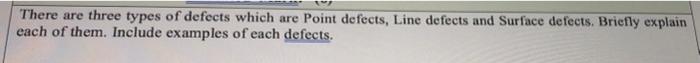 There Are Three Types Of Defects Which Are Point Defects Line Defects And Surface Defects Briefly Explain Each Of Them 1