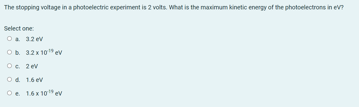 The Stopping Voltage In A Photoelectric Experiment Is 2 Volts What Is The Maximum Kinetic Energy Of The Photoelectrons 1
