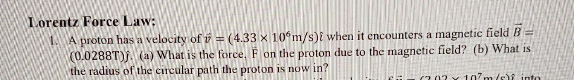 Lorentz Force Law 1 A Proton Has A Velocity Of U 4 33 X 106m S I When It Encounters A Magnetic Field B 0 0288t 1