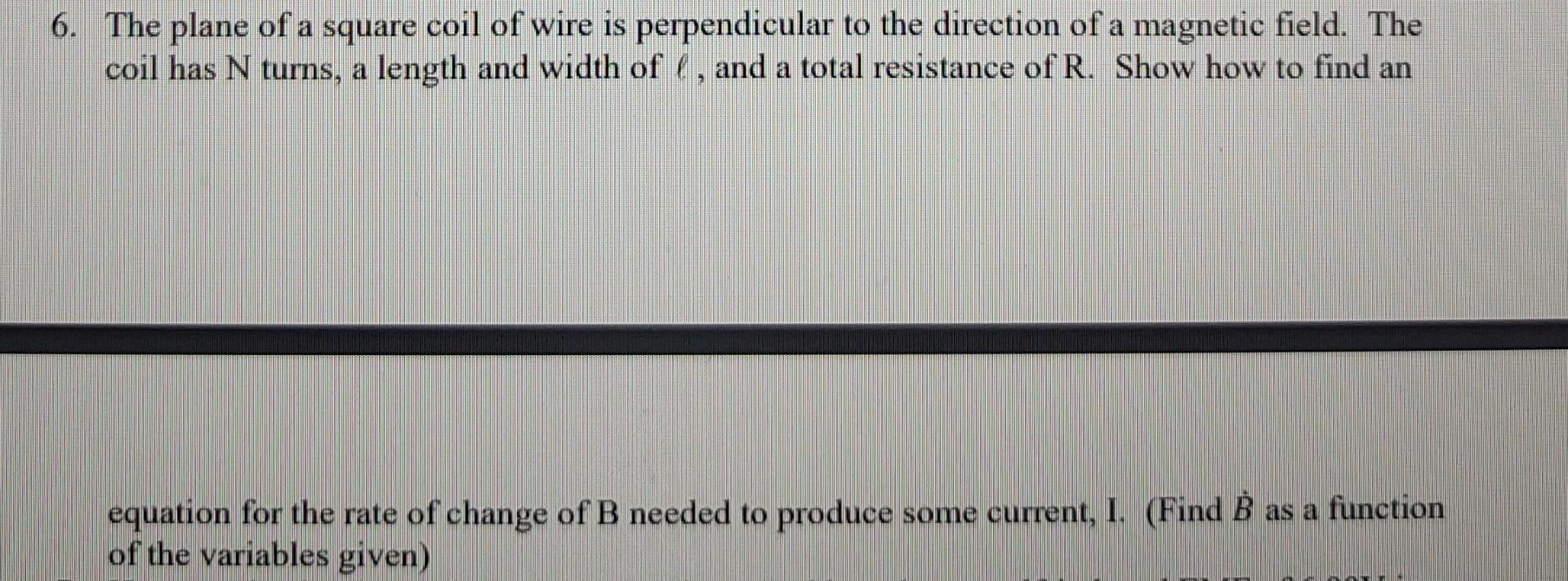 6 The Plane Of A Square Coil Of Wire Is Perpendicular To The Direction Of A Magnetic Field The Coil Has N Turns A Len 1