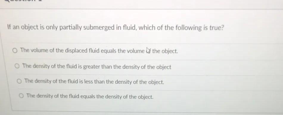 If An Object Is Only Partially Submerged In Fluid Which Of The Following Is True The Volume Of The Displaced Fluid Equ 1