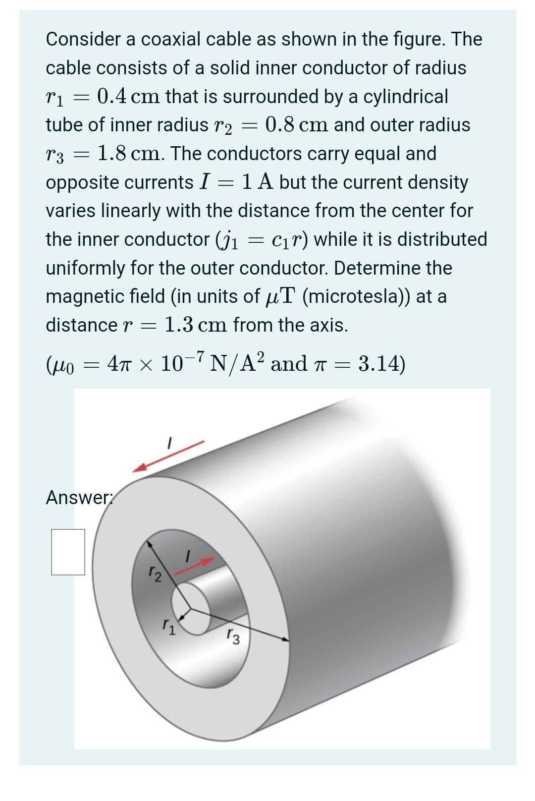 Consider A Coaxial Cable As Shown In The Figure The Cable Consists Of A Solid Inner Conductor Of Radius Ri 0 4 Cm 1