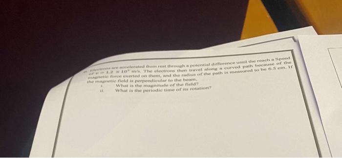 To The Weshave Long Curved Path Because Of The Celerated Rest Through A Potential Difference Until The Reach A Speed Ere 1