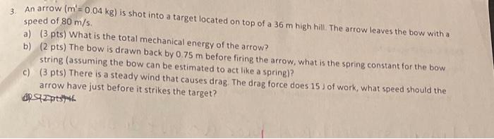 3 An Arrow M 0 04 Kg Is Shot Into A Target Located On Top Of A 36 M High Hill The Arrow Leaves The Bow With A Speed 1