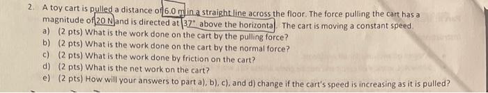 2 A Toy Cart Is Pulled A Distance Of 6 0 Min A Straight Line Across The Floor The Force Pulling The Cart Has A Magnitu 1