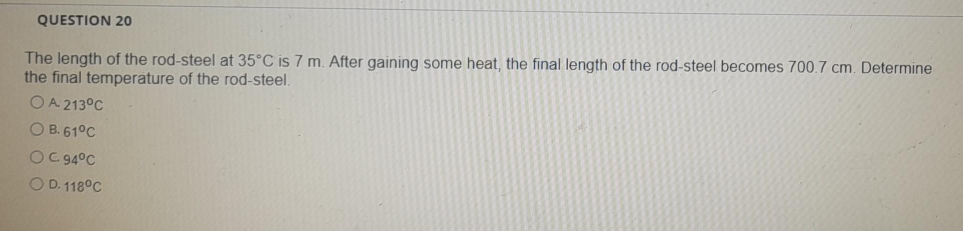 Question 20 The Length Of The Rod Steel At 35 C Is 7 M After Gaining Some Heat The Final Length Of The Rod Steel Becom 1