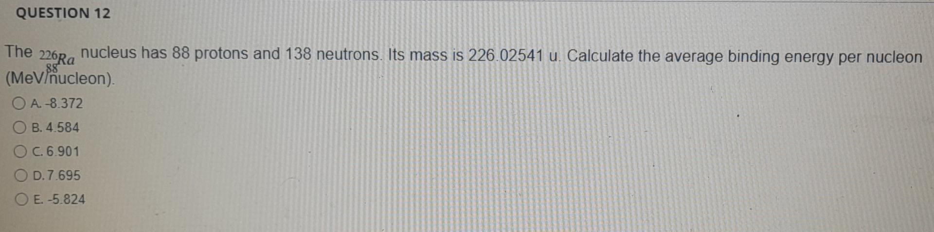 Question 12 The 226ra Nucleus Has 88 Protons And 138 Neutrons Its Mass Is 226 02541 U Calculate The Average Binding En 1
