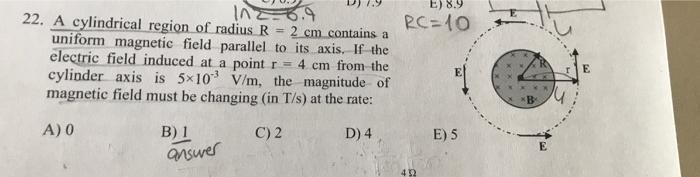 E 8 9 Rc 10 18 9 22 A Cylindrical Region Of Radius R 2 Cm Contains A Uniform Magnetic Field Parallel To Its Axis I 1