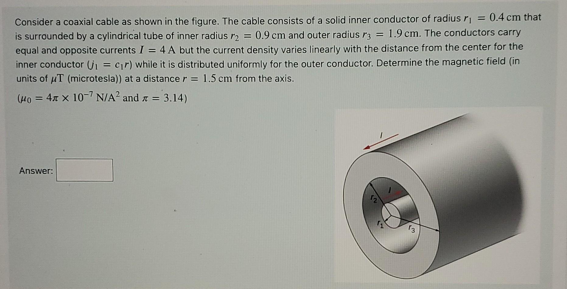 Consider A Coaxial Cable As Shown In The Figure The Cable Consists Of A Solid Inner Conductor Of Radius Ri 0 4 Cm 1