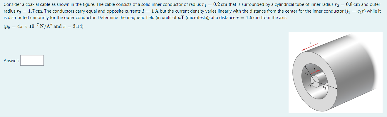 Consider A Coaxial Cable As Shown In The Figure The Cable Consists Of A Solid Inner Conductor Of Radius Ri 0 2 Cm Tha 1