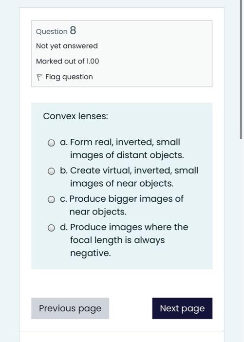 Question 8 Not Yet Answered Marked Out Of 1 00 P Flag Question Convex Lenses O A Form Real Inverted Small Images Of 1