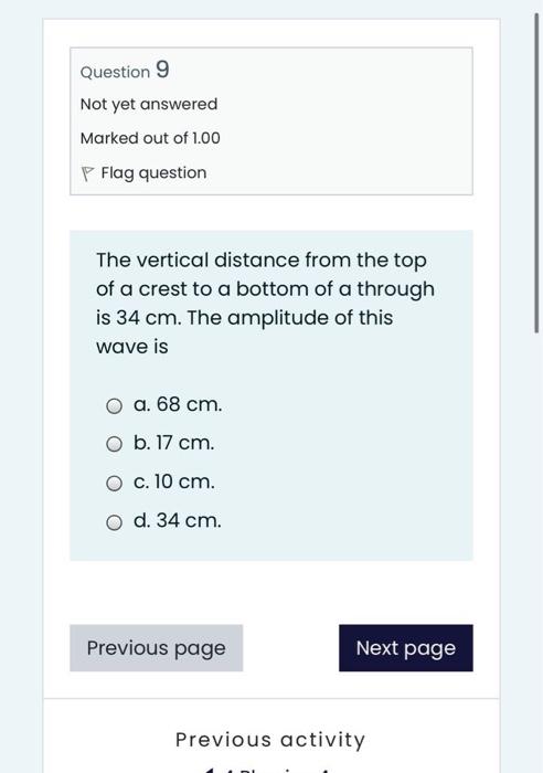 Question 9 Not Yet Answered Marked Out Of 1 00 P Flag Question The Vertical Distance From The Top Of A Crest To A Bottom 1