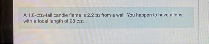 Part A A18 Cm Tall Candle Fame Is 22 Mrom A Wall You Happen To Have A Lens With A Focal Length Of 28 Cm How Many Places 3