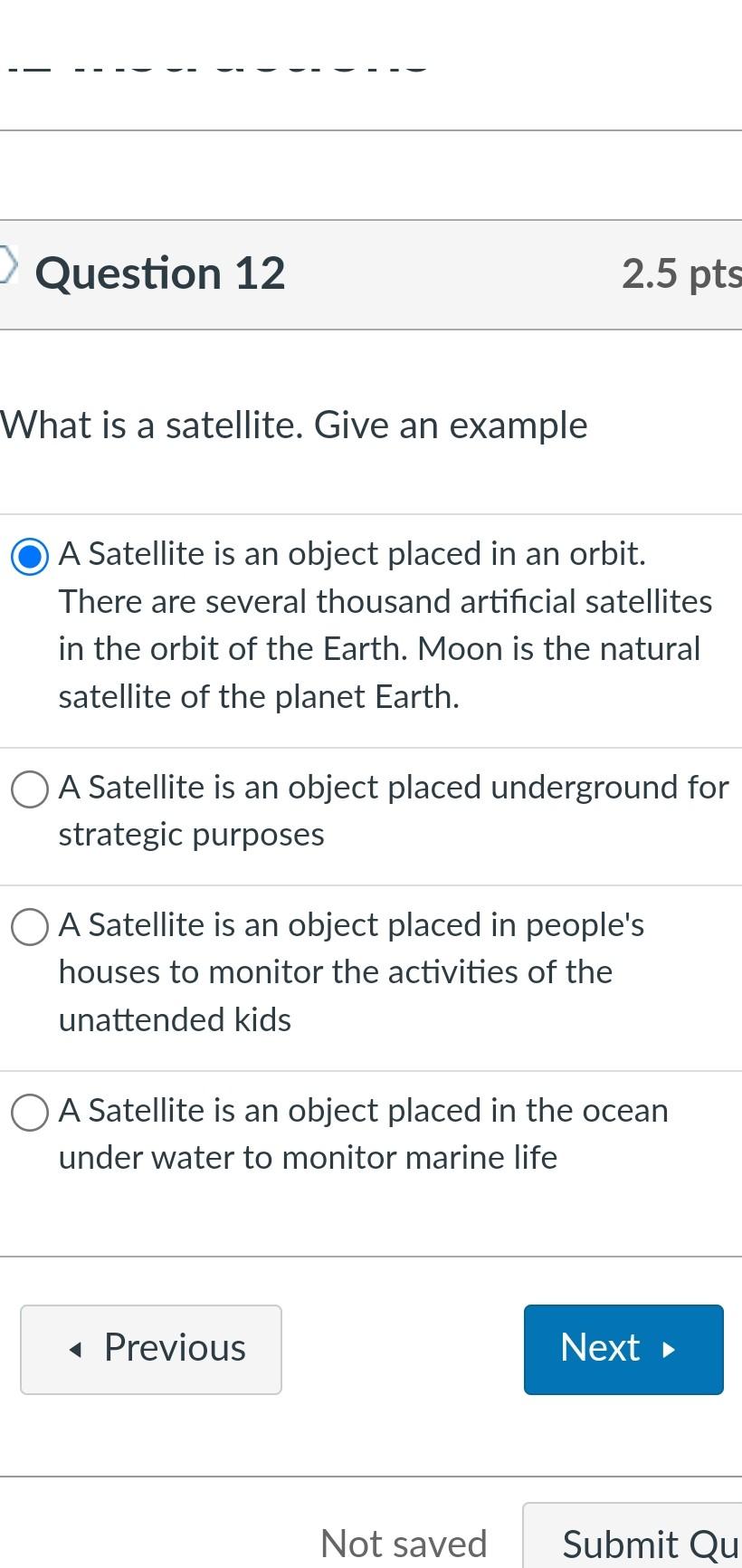 3 Question 12 2 5 Pts What Is A Satellite Give An Example A Satellite Is An Object Placed In An Orbit There Are Severa 1