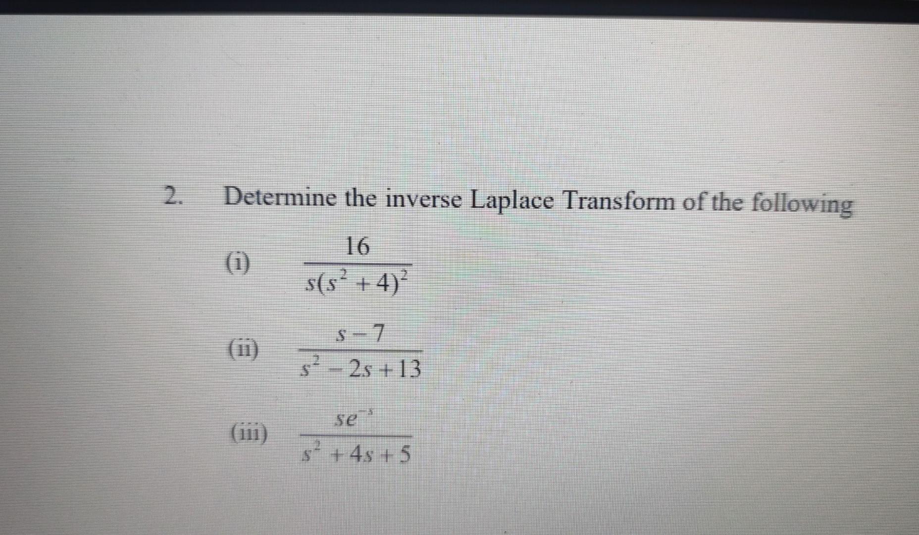 Determine The Inverse Laplace Transform Of The Following 0 16 S S 4 Ii S A 2 13 Ses Iii S 45 5 1