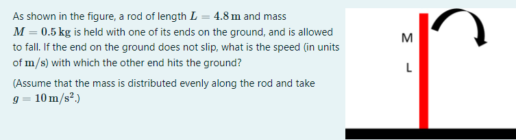 M As Shown In The Figure A Rod Of Length L 4 8 M And Mass M 0 5 Kg Is Held With One Of Its Ends On The Ground And 1