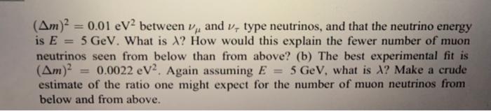 A Problem 1 16 There Are Thought To Be Three Types Of The Particles Called Neutrinos Electron Type Ve Muon Type Vu 2