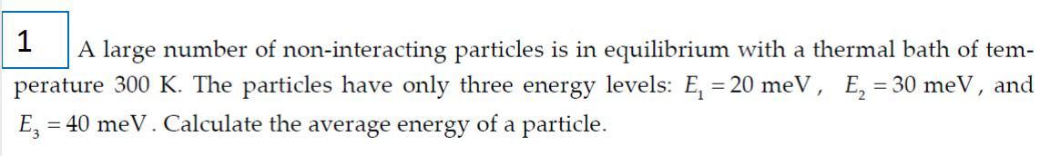 1 A Large Number Of Non Interacting Particles Is In Equilibrium With A Thermal Bath Of Tem Perature 300 K The Particle 1