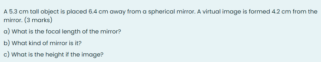 A 5 3 Cm Tall Object Is Placed 6 4 Cm Away From A Spherical Mirror A Virtual Image Is Formed 4 2 Cm From The Mirror 3 1