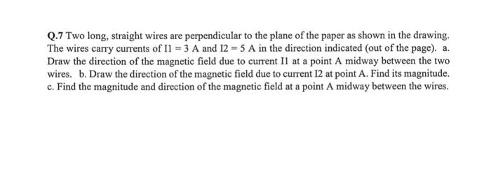 Q 7 Two Long Straight Wires Are Perpendicular To The Plane Of The Paper As Shown In The Drawing The Wires Carry Curren 3