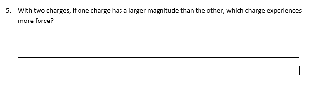 A 5 With Two Charges If One Charge Has A Larger Magnitude Than The Other Which Charge Experiences More Force 1