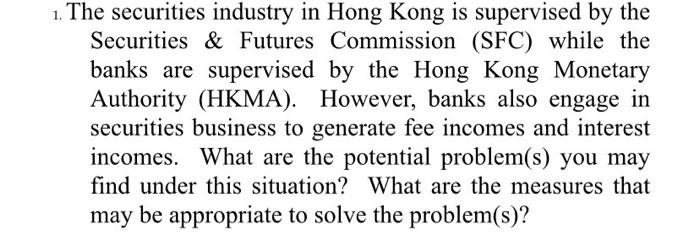 1 The Securities Industry In Hong Kong Is Supervised By The Securities Futures Commission Sfc While The Banks Are S 1