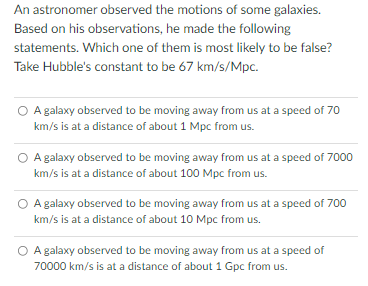 An Astronomer Observed The Motions Of Some Galaxies Based On His Observations He Made The Following Statements Which 1