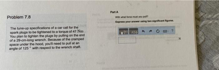 Problem 7 8 Part A With What Force Must You Puk Express Your Answer Using Two Significant Figures 2 Axo The Tune Up Sp 1