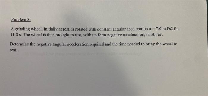Problem 3 A Grinding Wheel Initially At Rest Is Rotated With Constant Angular Acceleration A 7 0 Rad S2 For 11 0 S 1