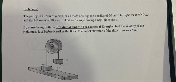 Problem 5 The Pulley In A Form Of A Disk Has A Mass Of 6 Kg And A Radius Of 50 Cm The Right Mass Of 4 Kg And The Lef 1