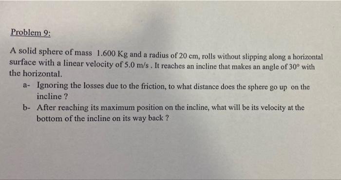 Problem 9 A Solid Sphere Of Mass 1 600 Kg And A Radius Of 20 Cm Rolls Without Slipping Along A Horizontal Surface With 1