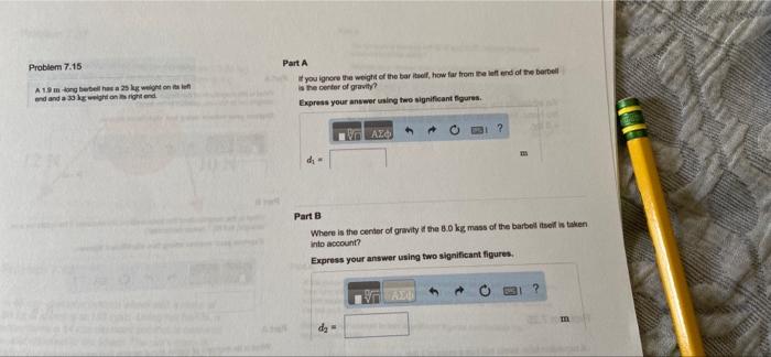Problem 7 15 Part A You Ignore The Weight Of The Bar How Far From The Land Of The Berbell Is The Center Of Gravity Exp 1