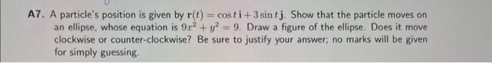A7 A Particle S Position Is Given By R T Costi 3 Sin Tj Show That The Particle Moves On An Ellipse Whose Equation 1